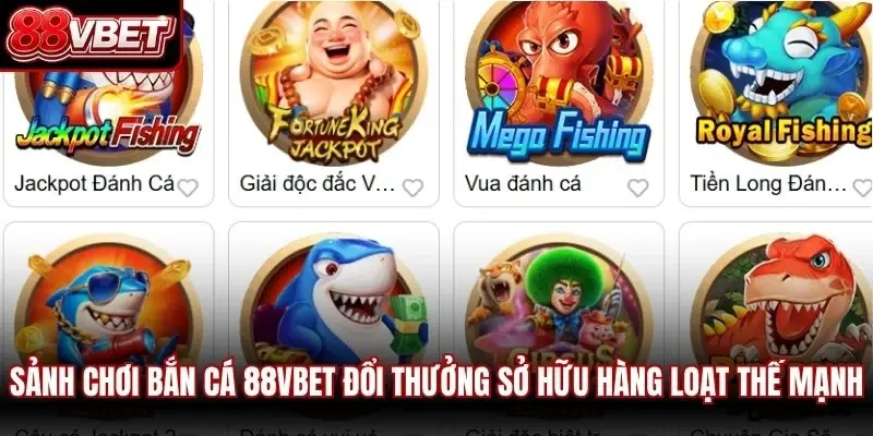 Sảnh chơi bắn cá 88VBET đổi thưởng tại hệ thống sở hữu hàng loạt thế mạnh