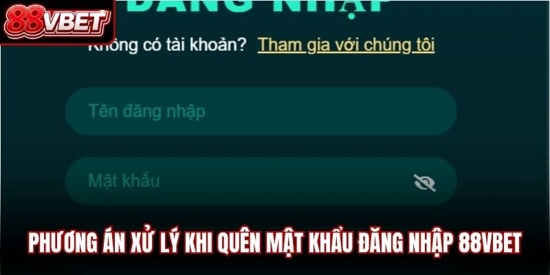 Phương án xử lý khi quên mật khẩu đăng nhập 88VBET