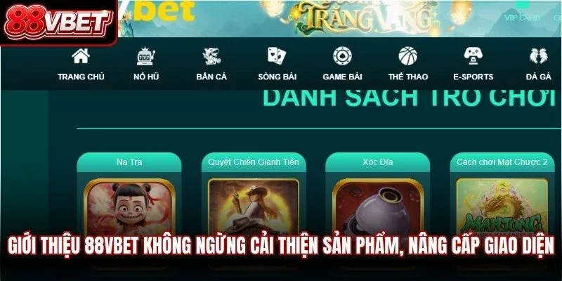 Giới thiệu 88VBET không ngừng cải thiện sản phẩm, nâng cấp giao diện