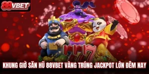 Khung giờ săn hũ 88vbet