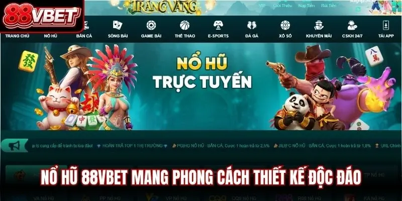 Nổ hũ 88VBET mang phong cách thiết kế độc đáo 